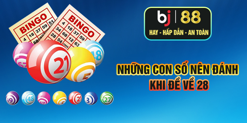 Những con số nên đánh khi đề về 28