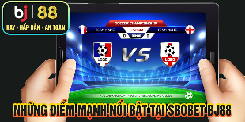 Những điểm mạnh nổi bật tại Sbobet BJ88