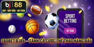Sbobet BJ88 – Sảnh Cá Cược Thể Thao Hàng Đầu